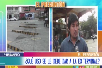 EL PREGUNTÓN: EX TERMINAL DE BUSES DE TARIJA