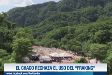 EL CHACO RECHAZA EL USO DEL “FRAKING”