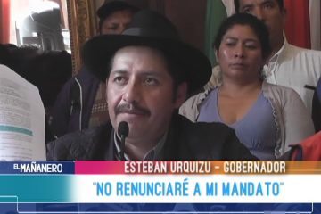 ESTEBAN URQUIZU: “NO RENUNCIARÉ A MI MANDATO”