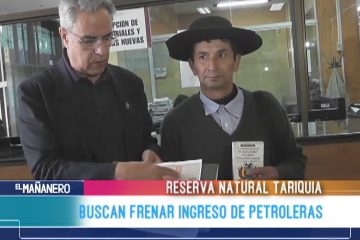 BUSCAN FRENAR INGRESO DE PETROLERAS EN TARIQUÍA