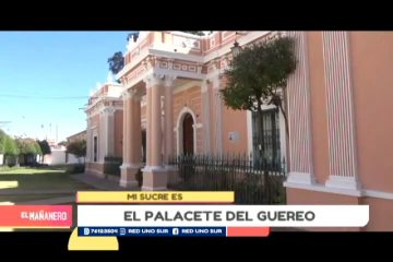 MI SUCRE ES: EL PALACETE DEL GUEREO EN SUCRE