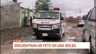 HALLAZGO EN ORURO: INVESTIGAN APARICIÓN DE UN FETO EN VÍA PÚBLICA