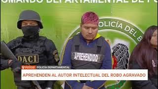 CAPTURAN AL AUTOR INTELECTUAL DEL ATRACO QUE DEJÓ DOS HERIDOS EN POTOSÍ